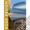 Roof design. Ediz. italiana, inglese, spagnola, francese e tedesca libro