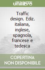 Traffic design. Ediz. italiana, inglese, spagnola, francese e tedesca libro