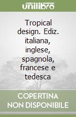 Tropical design. Ediz. italiana, inglese, spagnola, francese e tedesca libro