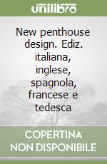 New penthouse design. Ediz. italiana, inglese, spagnola, francese e tedesca