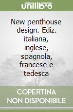 New penthouse design. Ediz. italiana, inglese, spagnola, francese e tedesca libro