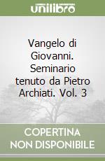 Vangelo di Giovanni. Seminario tenuto da Pietro Archiati. Vol. 3 libro