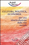 Cultura, politica, economia. Verso una triarticolazione dell'organismo sociale libro