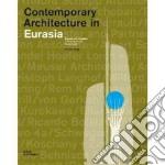 Contemporary architecture in Eurasia. Bauten und Projekte in Russland un Kasachstan. Ediz. tedesca, inglese e russa libro