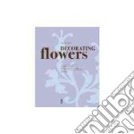 Decorating flowers. Ediz. tedesca e inglese libro