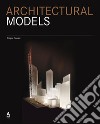 Architectural models. A modern manifesto libro di Oswald Ansgar