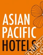 Asian Pacific hotels. Ediz. illustrata libro