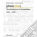 Phase Eins. The architecture of competitions 2006-2008 libro