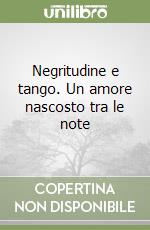 Negritudine e tango. Un amore nascosto tra le note libro