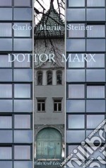 Dottor Marx. Storia di un umanista alle soglie del diluvio digitale libro