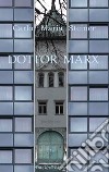 Dottor Marx. Storia di un umanista alle soglie del diluvio digitale libro