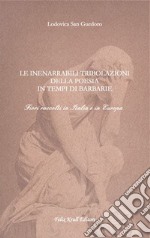 Le inenarrabili tribolazioni della poesia in tempi di barbarie. Fiori raccolti in Italia e in Europa libro