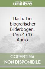 Bach. Ein biografischer Bilderbogen. Con 4 CD Audio