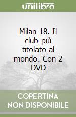 Milan 18. Il club più titolato al mondo. Con 2 DVD libro