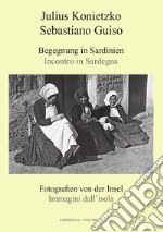 Begegnung in Sardinien-Incontro in Sardegna. Fotografien von der Insel-Immagini dall'isola. Ediz. italiana e tedesca