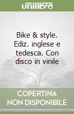 Bike & style. Ediz. inglese e tedesca. Con disco in vinile libro