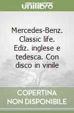 Mercedes-Benz. Classic life. Ediz. inglese e tedesca. Con disco in vinile libro