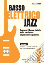 Basso elettrico jazz. Suonare il basso elettrico dalla tradizione al jazz contemporaneo. Tecniche e concetti di base per l'accompagnamento. Vol. 2