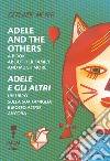 Adele and the others. A book about her family and much more-Adele e gli altri. Un libro sulla famiglia e molto altro ancora. Ediz. a colori libro