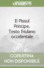 Il Pissul Principe. Testo friulano occidentale libro