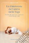 La dimensione dell'anima nello Yoga. Fondamenti pratici per un percorso di esercizio spirituale libro di Grill Heinz