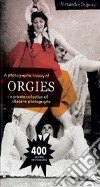 A photographic history of orgies. Ediz. illustrata libro