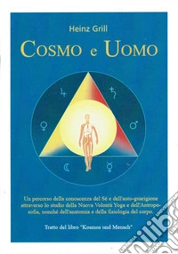 Cosmo e uomo. Un percorso della conoscenza del sé e dell'auto-guarigione attraverso lo studio della nuova volontà Yoga e dell'Antroposofia, nonché dell'anatomia e della fisiologia del corpo libro