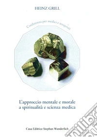 L'approccio mentale e morale a spiritualità e scienza medica. Conferenza per medici e terapeuti libro