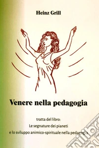 Venere nella pedagogia tratta dal libro. Le segnature dei pianeti e lo sviluppo animico-spirituale nella pedagogia libro