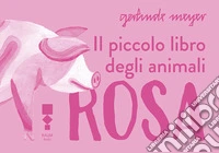 Il piccolo libro degli animali rosa