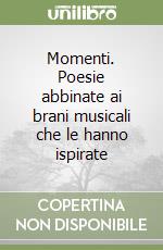 Momenti. Poesie abbinate ai brani musicali che le hanno ispirate libro