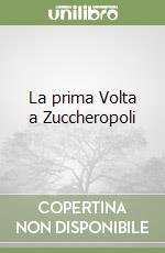 La prima Volta a Zuccheropoli libro