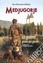 Medjugorje. La guerra giorno per giorno libro