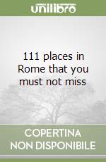 111 places in Rome that you must not miss libro