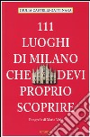 111 luoghi di Milano che devi proprio scoprire libro