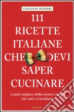 111 ricette italiane che devi sapere cucinare libro