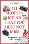 111 shops in Milan that you must not miss libro di Lonmon Aylie