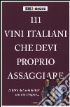 111 VINI ITALIANI CHE DEVI PROPRIO ASSAGGIARE 