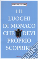 111 LUOGHI DI MONACO CHE DEVI PROPRIO SCOPRIRE  libro usato