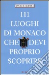 111 LUOGHI DI MONACO CHE DEVI PROPRIO SCOPRIRE 