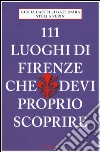 111 luoghi di Firenze che devi proprio scoprire libro