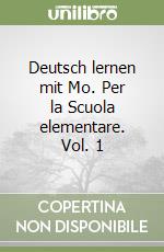 Deutsch lernen mit Mo. Per la Scuola elementare. Vol. 1 libro