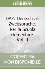 DAZ. Deutsch als Zweitsprache. Per la Scuola elementare. Vol. 1 libro