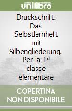 Druckschrift. Das Selbstlernheft mit Silbengliederung. Per la 1ª classe elementare libro