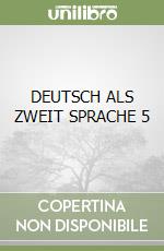DEUTSCH ALS ZWEIT SPRACHE 5 libro