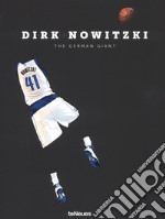 Dirk Nowitzki. The german giant. Ediz. tedesca e inglese