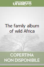 The family album of wild Africa libro