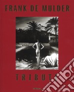 Frank De Mulder. Tribute. Ediz. illustrata libro