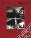 Frank De Mulder. Tribute. Ediz. illustrata libro