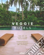 Veggie hotels. The joy of vegetarian vacations-Vegetarish. Vegan reisen mit genuss. Ediz. illustrata libro